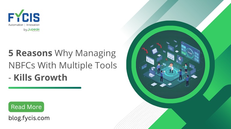 5 Reasons Why Managing NBFCs With Multiple Tools - Kills Growth
